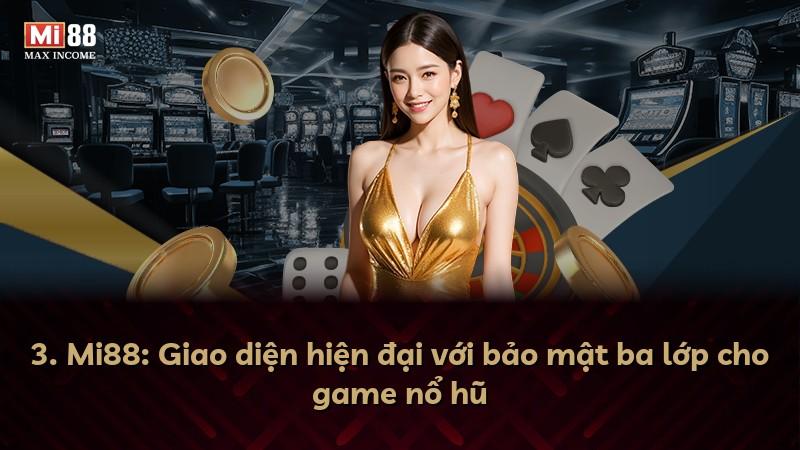 3. Mi88: Giao diện hiện đại với bảo mật ba lớp cho game nổ hũ