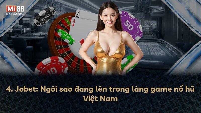 4. Jobet: Ngôi sao đang lên trong làng game nổ hũ Việt Nam