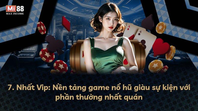 7. Nhất Vip: Nền tảng game nổ hũ giàu sự kiện với phần thưởng nhất quán