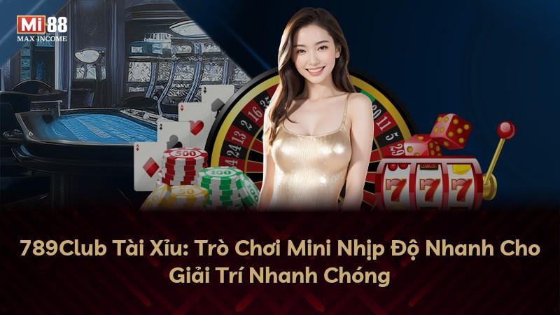 789Club Tài Xỉu: Trò Chơi Mini Nhịp Độ Nhanh Cho Giải Trí Nhanh Chóng
