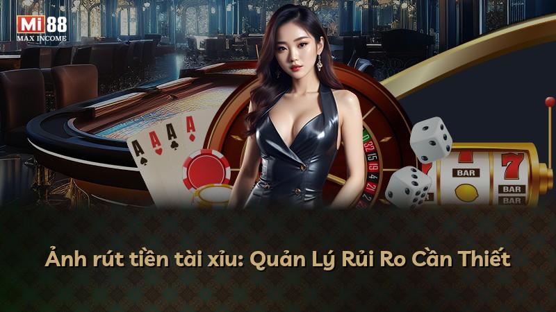 Ảnh rút tiền tài xỉu: Quản Lý Rủi Ro Cần Thiết