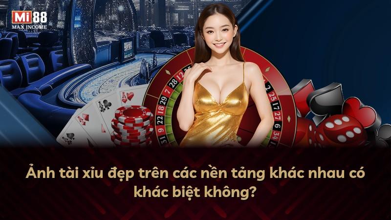 Ảnh tài xỉu đẹp trên các nền tảng khác nhau có khác biệt không?