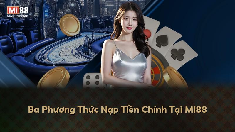 Ba Phương Thức Nạp Tiền Chính Tại MI88