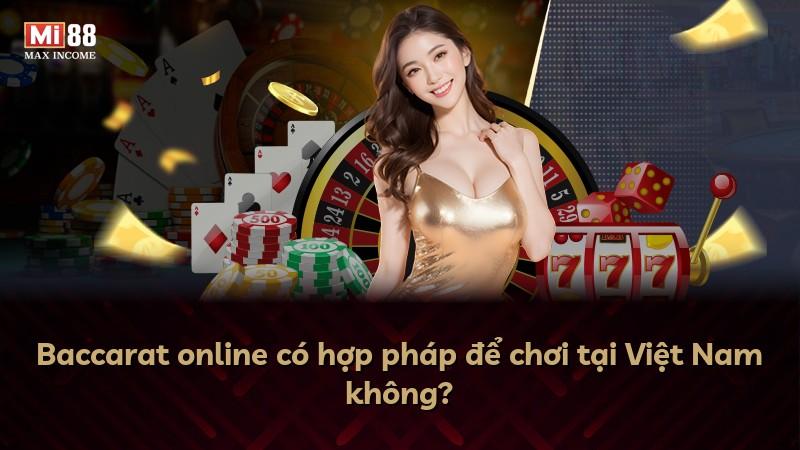 Baccarat online có hợp pháp để chơi tại Việt Nam không?