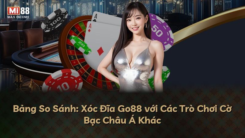Bảng So Sánh: Xóc Đĩa Go88 với Các Trò Chơi Cờ Bạc Châu Á Khác