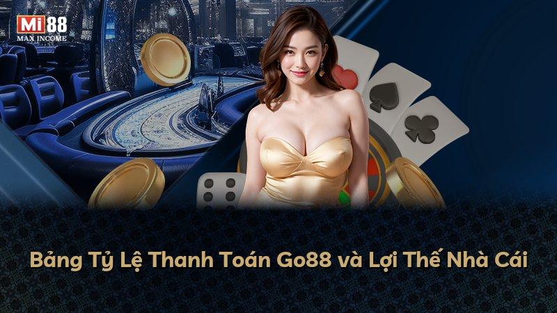 Bảng Tỷ Lệ Thanh Toán Go88 và Lợi Thế Nhà Cái