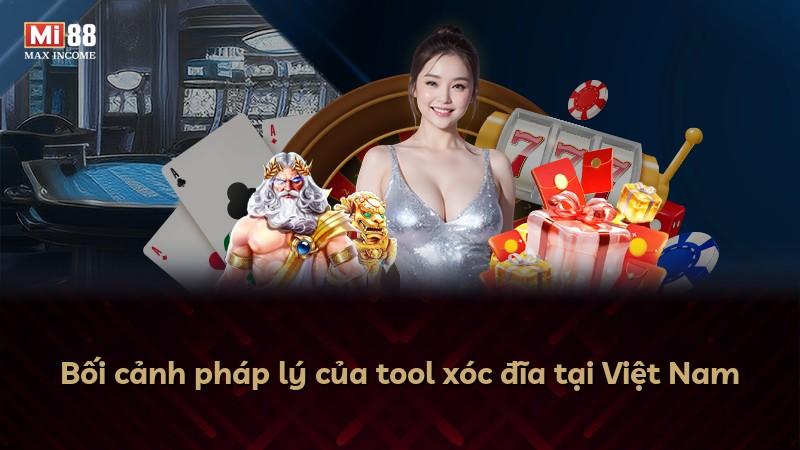 Bối cảnh pháp lý của tool xóc đĩa tại Việt Nam