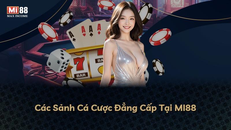 Các Sảnh Cá Cược Đẳng Cấp Tại MI88