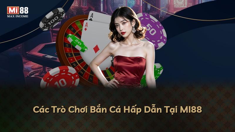 Các Trò Chơi Bắn Cá Hấp Dẫn Tại MI88