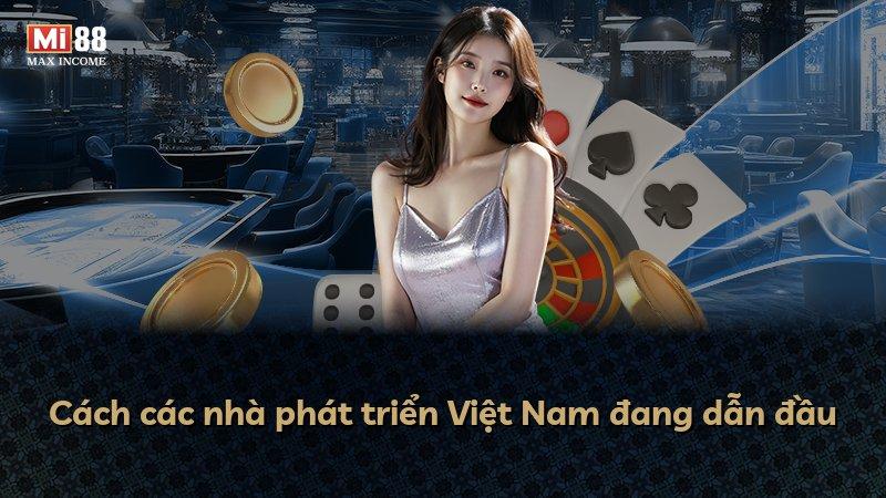 Cách các nhà phát triển Việt Nam đang dẫn đầu