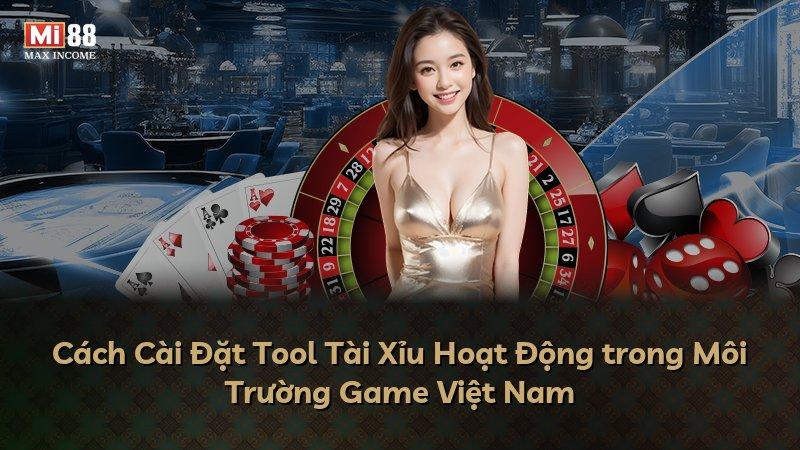 Cách Cài Đặt Tool Tài Xỉu Hoạt Động trong Môi Trường Game Việt Nam
