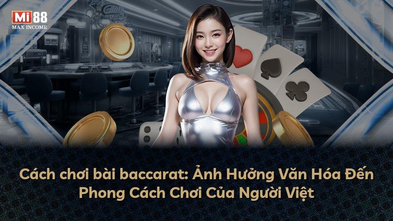 Cách chơi bài baccarat: Ảnh Hưởng Văn Hóa Đến Phong Cách Chơi Của Người Việt