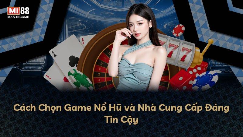 Cách Chọn Game Nổ Hũ và Nhà Cung Cấp Đáng Tin Cậy