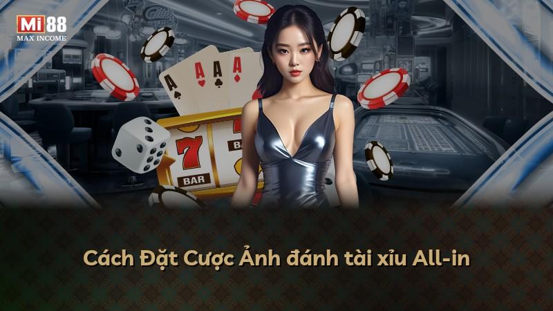 Cách Đặt Cược Ảnh đánh tài xỉu All-in