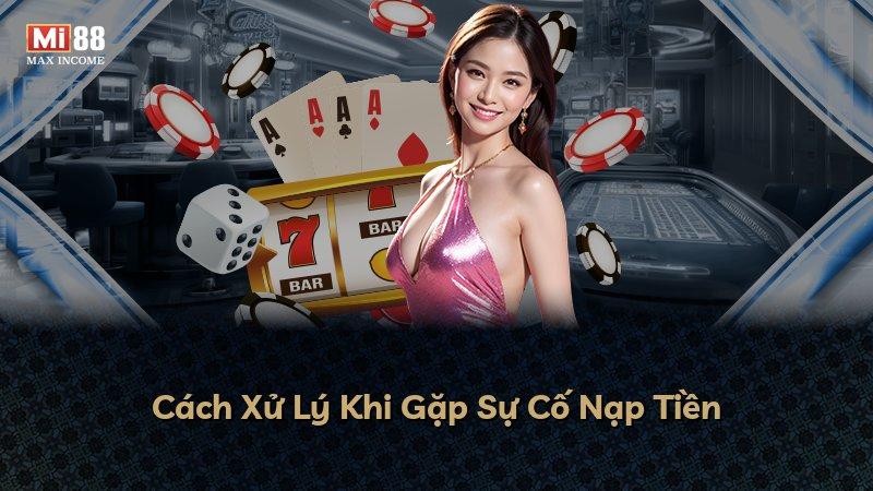 Cách Xử Lý Khi Gặp Sự Cố Nạp Tiền