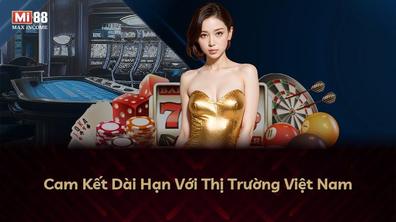 Cam Kết Dài Hạn Với Thị Trường Việt Nam