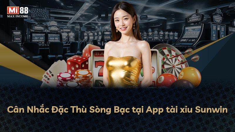Cân Nhắc Đặc Thù Sòng Bạc tại App tài xỉu Sunwin