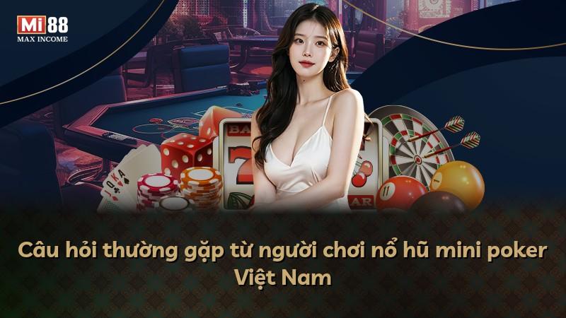 Câu hỏi thường gặp từ người chơi nổ hũ mini poker Việt Nam