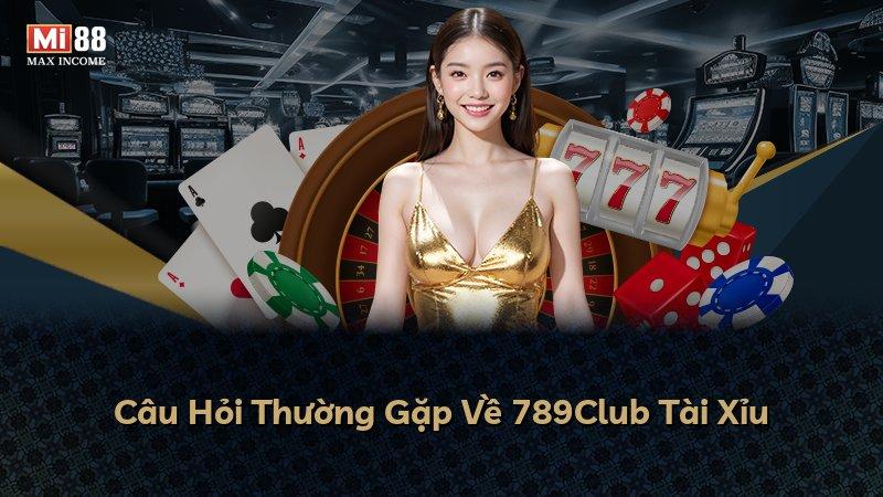 Câu Hỏi Thường Gặp Về 789Club Tài Xỉu