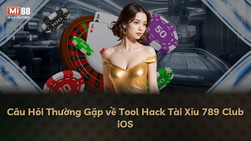 Câu Hỏi Thường Gặp về Tool Hack Tài Xỉu 789 Club iOS