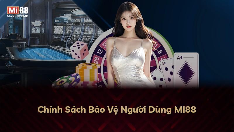 Chính Sách Bảo Vệ Người Dùng MI88