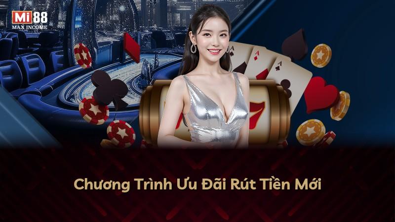 Chương Trình Ưu Đãi Rút Tiền Mới