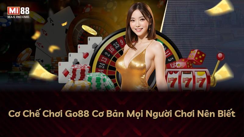 Cơ Chế Chơi Go88 Cơ Bản Mọi Người Chơi Nên Biết