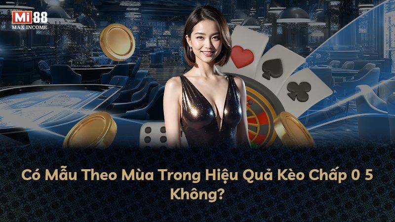 Có Mẫu Theo Mùa Trong Hiệu Quả Kèo Chấp 0 5 Không?