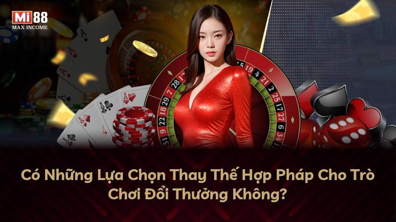 Có Những Lựa Chọn Thay Thế Hợp Pháp Cho Trò Chơi Đổi Thưởng Không?