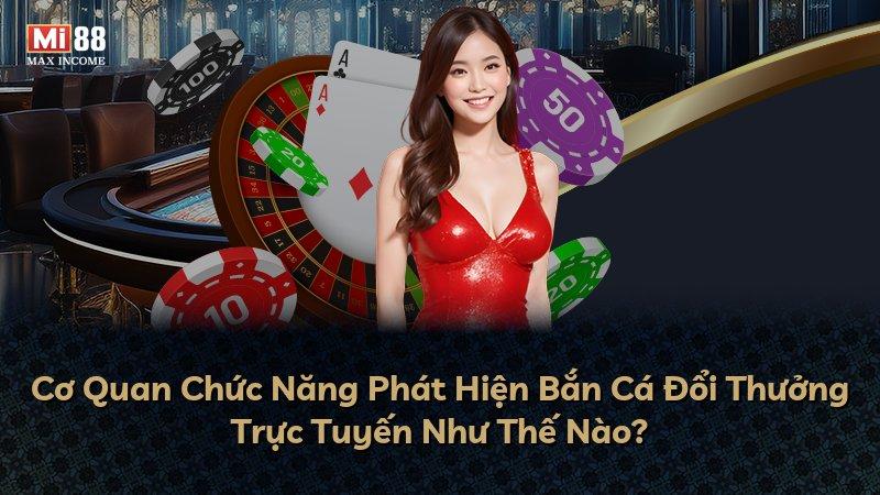 Cơ Quan Chức Năng Phát Hiện Bắn Cá Đổi Thưởng Trực Tuyến Như Thế Nào?