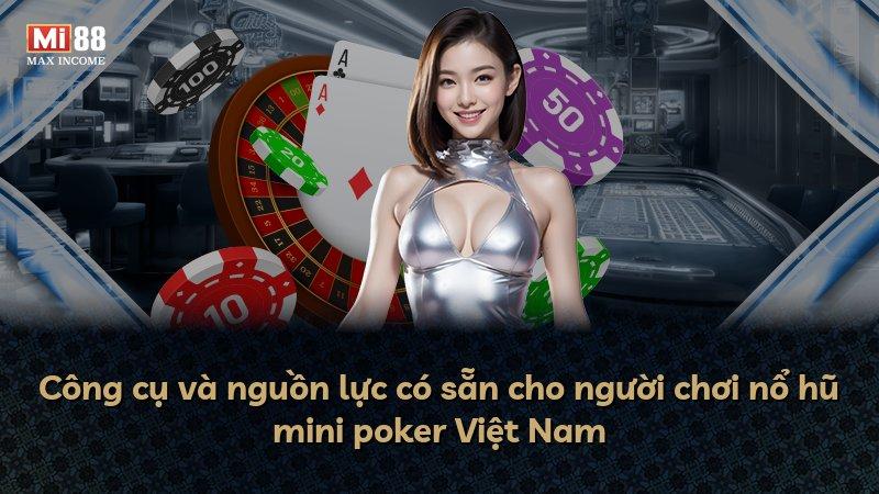 Công cụ và nguồn lực có sẵn cho người chơi nổ hũ mini poker Việt Nam