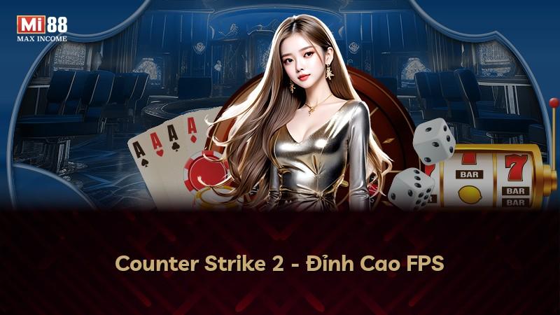 Counter Strike 2 - Đỉnh Cao FPS