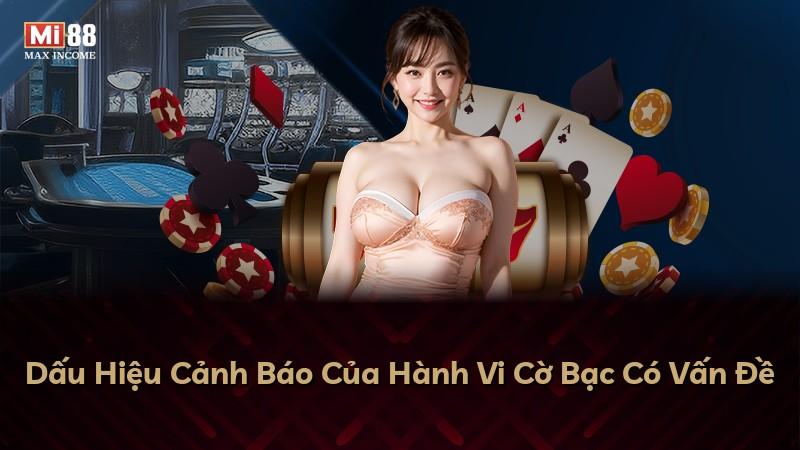 Dấu Hiệu Cảnh Báo Của Hành Vi Cờ Bạc Có Vấn Đề