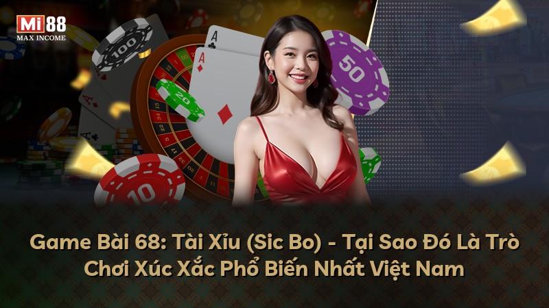 Game Bài 68: Tài Xỉu (Sic Bo) - Tại Sao Đó Là Trò Chơi Xúc Xắc Phổ Biến Nhất Việt Nam