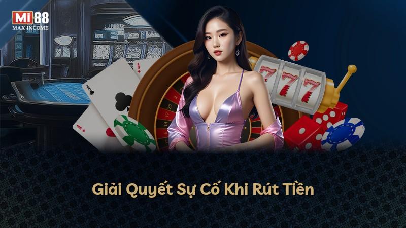 Giải Quyết Sự Cố Khi Rút Tiền