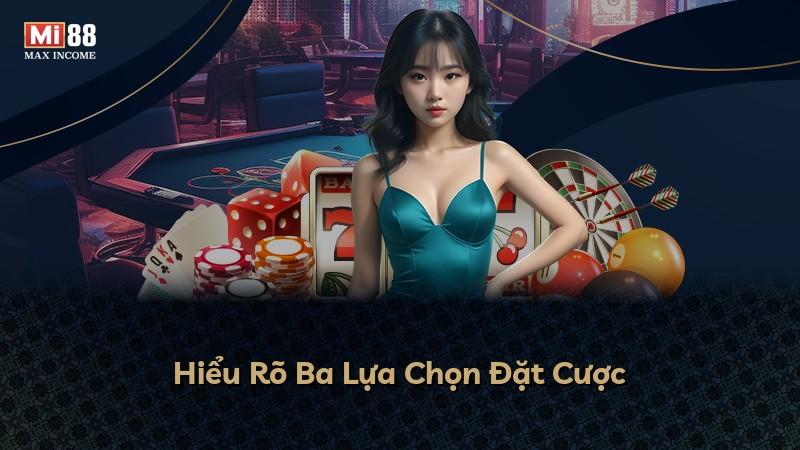 Hiểu Rõ Ba Lựa Chọn Đặt Cược