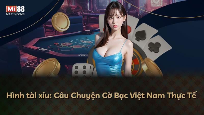 Hình tài xỉu: Câu Chuyện Cờ Bạc Việt Nam Thực Tế