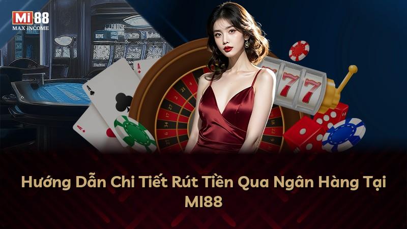 Hướng Dẫn Chi Tiết Rút Tiền Qua Ngân Hàng Tại MI88