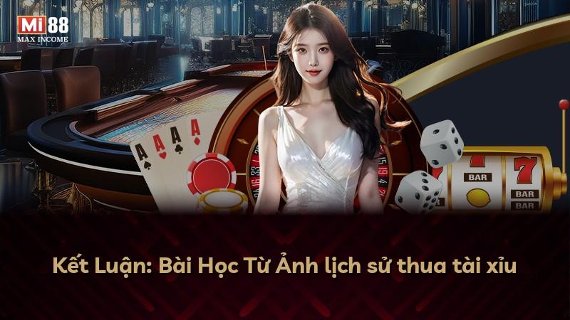 Kết Luận: Bài Học Từ Ảnh lịch sử thua tài xỉu