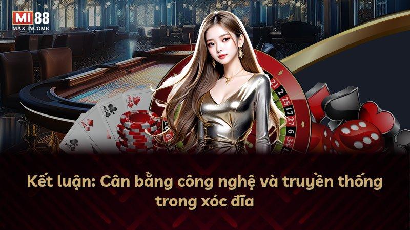Kết luận: Cân bằng công nghệ và truyền thống trong xóc đĩa