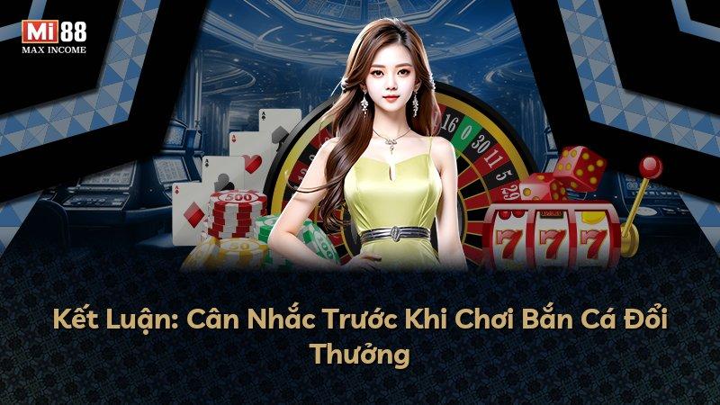 Kết Luận: Cân Nhắc Trước Khi Chơi Bắn Cá Đổi Thưởng