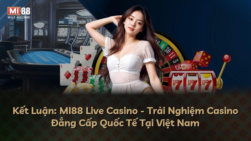 Kết Luận: MI88 Live Casino - Trải Nghiệm Casino Đẳng Cấp Quốc Tế Tại Việt Nam