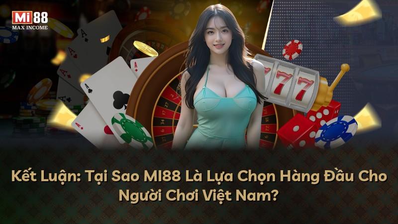 Kết Luận: Tại Sao MI88 Là Lựa Chọn Hàng Đầu Cho Người Chơi Việt Nam?
