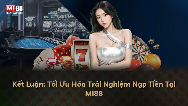 Kết Luận: Tối Ưu Hóa Trải Nghiệm Nạp Tiền Tại MI88