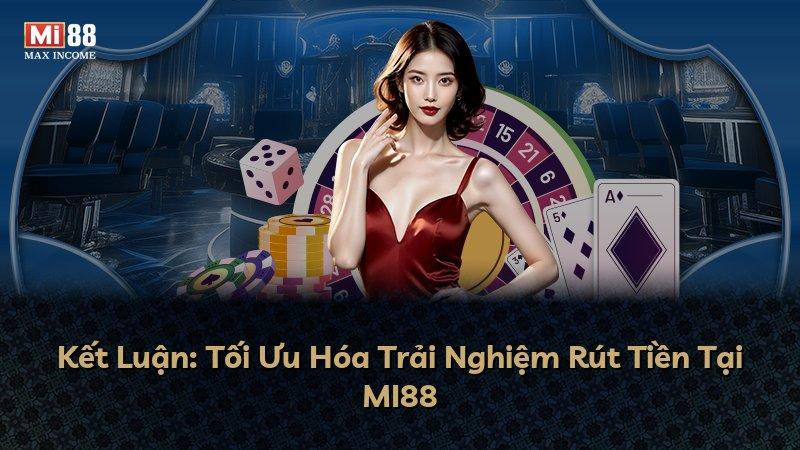 Kết Luận: Tối Ưu Hóa Trải Nghiệm Rút Tiền Tại MI88