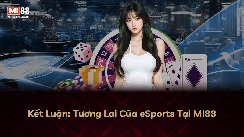 Kết Luận: Tương Lai Của eSports Tại MI88
