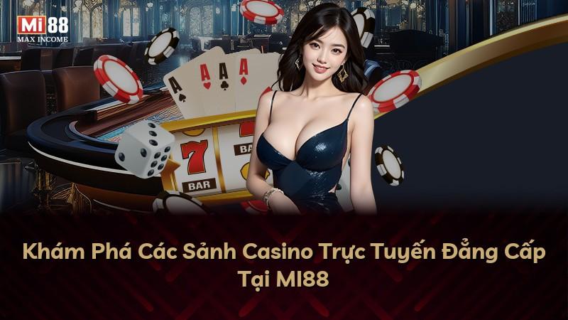 Khám Phá Các Sảnh Casino Trực Tuyến Đẳng Cấp Tại MI88