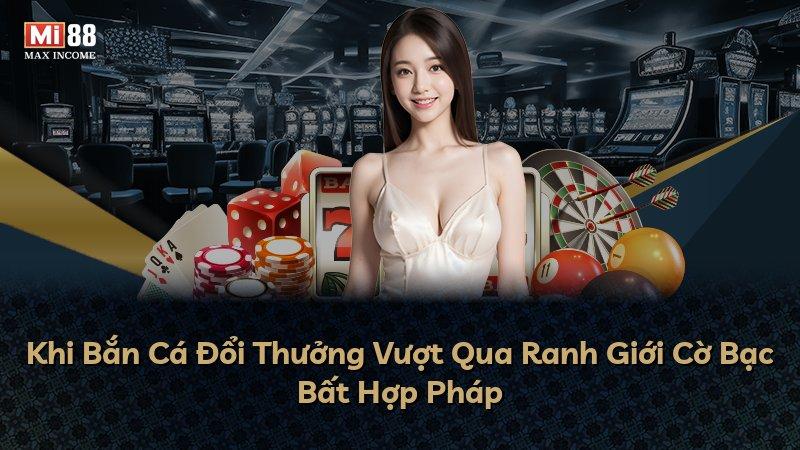 Khi Bắn Cá Đổi Thưởng Vượt Qua Ranh Giới Cờ Bạc Bất Hợp Pháp