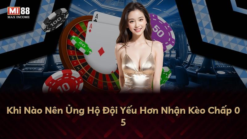 Khi Nào Nên Ủng Hộ Đội Yếu Hơn Nhận Kèo Chấp 0 5