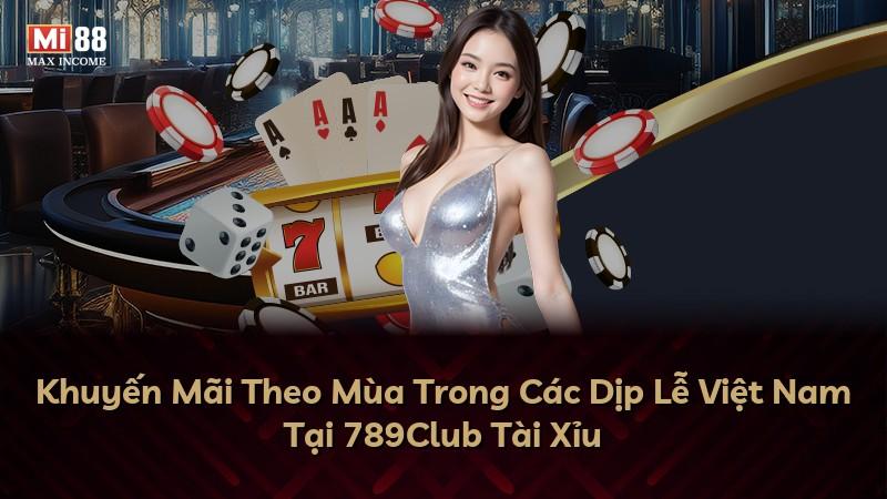 Khuyến Mãi Theo Mùa Trong Các Dịp Lễ Việt Nam Tại 789Club Tài Xỉu